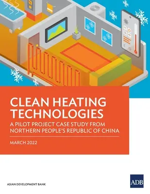 Tecnologie di riscaldamento pulito: Un caso di studio di progetto pilota dalla Repubblica Popolare Cinese del Nord - Clean Heating Technologies: A Pilot Project Case Study from Northern People's Republic of China