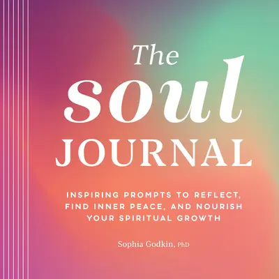 Il Diario dell'anima: Prompt ispiratori per riflettere, trovare la pace interiore e nutrire la vostra crescita spirituale - The Soul Journal: Inspiring Prompts to Reflect, Find Inner Peace, and Nourish Your Spiritual Growth