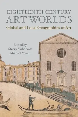 Mondi artistici del Settecento: Geografie globali e locali dell'arte - Eighteenth-Century Art Worlds: Global and Local Geographies of Art