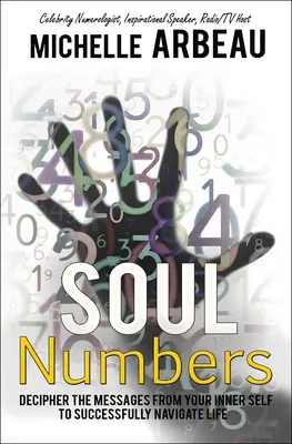 I numeri dell'anima: Decifrare i messaggi del proprio sé interiore per navigare con successo nella vita - Soul Numbers: Decipher the Messages from Your Inner Self to Successfully Navigate Life