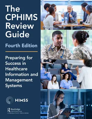 Guida alla revisione del Cphims, 4a edizione: Prepararsi al successo nei sistemi di gestione e informazione sanitaria - The Cphims Review Guide, 4th Edition: Preparing for Success in Healthcare Information and Management Systems