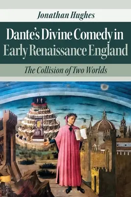 La Divina Commedia di Dante nell'Inghilterra del primo Rinascimento: La collisione di due mondi - Dante's Divine Comedy in Early Renaissance England: The Collision of Two Worlds