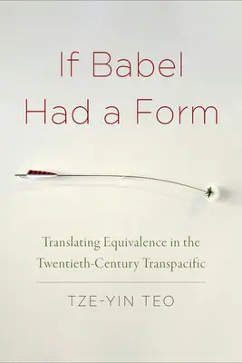 Se Babele avesse una forma: Tradurre l'equivalenza nel ventesimo secolo transpacifico - If Babel Had a Form: Translating Equivalence in the Twentieth-Century Transpacific