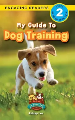 La mia guida all'addestramento dei cani: Parla con il tuo animale (Lettori coinvolgenti, livello 2) - My Guide to Dog Training: Speak to Your Pet (Engaging Readers, Level 2)