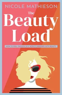 Il carico di bellezza: Come sentirsi abbastanza in un mondo ossessionato dalla bellezza - The Beauty Load: How to feel enough in a world obsessed with beauty
