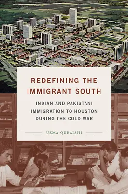 Ridefinire il Sud Immigrato: L'immigrazione indiana e pakistana a Houston durante la Guerra Fredda - Redefining the Immigrant South: Indian and Pakistani Immigration to Houston During the Cold War