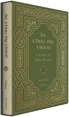 Sii tu la mia visione: Una liturgia per l'adorazione quotidiana - Be Thou My Vision: A Liturgy for Daily Worship