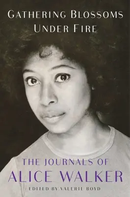 Raccogliere fiori sotto il fuoco: i diari di Alice Walker, 1965-2000 - Gathering Blossoms Under Fire: The Journals of Alice Walker, 1965-2000