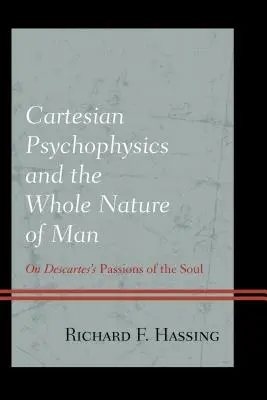 La psicofisica cartesiana e l'intera natura dell'uomo: Sulle passioni dell'anima di Descartes - Cartesian Psychophysics and the Whole Nature of Man: On Descartes's Passions of the Soul