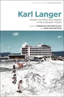Karl Langer: Architetto moderno e migrante ai tropici australiani - Karl Langer: Modern Architect and Migrant in the Australian Tropics
