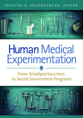 Sperimentazione medica umana: Dai vaccini antivaiolosi ai programmi segreti del governo - Human Medical Experimentation: From Smallpox Vaccines to Secret Government Programs