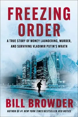 Ordine di congelamento: Una storia vera di riciclaggio di denaro, omicidio e sopravvivenza all'ira di Vladimir Putin - Freezing Order: A True Story of Money Laundering, Murder, and Surviving Vladimir Putin's Wrath