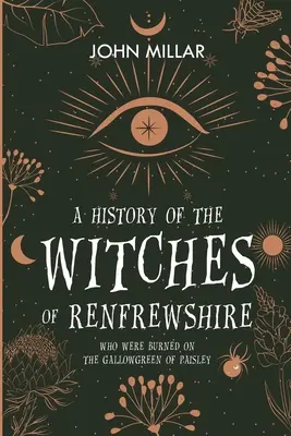 Storia delle streghe del Renfrewshire: Che sono state bruciate sul Gallowgreen di Paisley - A History of the Witches of Renfrewshire: Who Were Burned on the Gallowgreen of Paisley