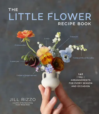 Il ricettario dei piccoli fiori: 148 piccole composizioni per ogni stagione e occasione - The Little Flower Recipe Book: 148 Tiny Arrangements for Every Season and Occasion