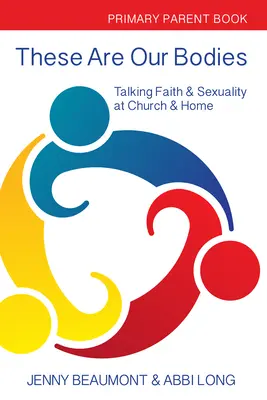 Questi sono i nostri corpi: Libro per genitori della scuola primaria: Parlare di fede e sessualità in chiesa e a casa - These Are Our Bodies: Primary Parent Book: Talking Faith & Sexuality at Church & Home
