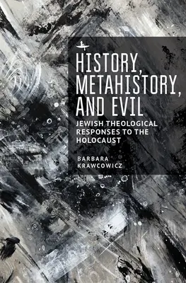 Storia, metastoria e male: le risposte teologiche ebraiche all'Olocausto - History, Metahistory, and Evil: Jewish Theological Responses to the Holocaust