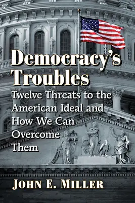 I problemi della democrazia: Dodici minacce all'ideale americano e come superarle - Democracy's Troubles: Twelve Threats to the American Ideal and How We Can Overcome Them