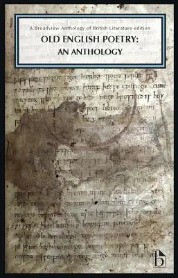 Poesia inglese antica: Un'antologia: Edizione Broadview Anthology of British Literature - Old English Poetry: An Anthology: A Broadview Anthology of British Literature Edition