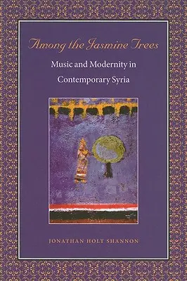 Tra gli alberi di gelsomino: Musica e modernità nella Siria contemporanea - Among the Jasmine Trees: Music and Modernity in Contemporary Syria