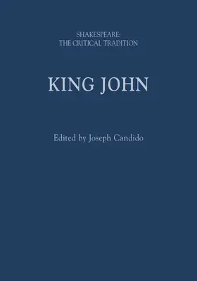 King John: Shakespeare: La tradizione critica - King John: Shakespeare: The Critical Tradition