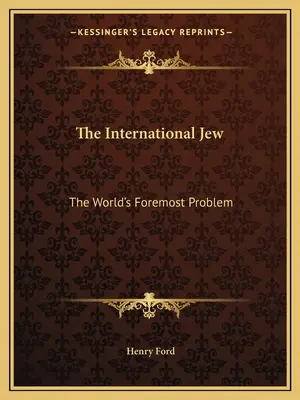 L'ebreo internazionale: Il problema principale del mondo - The International Jew: The World's Foremost Problem