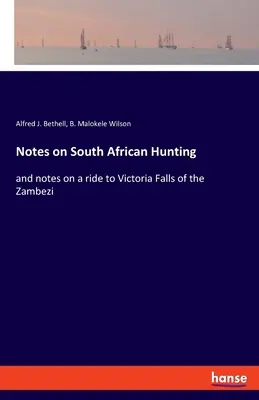 Appunti sulla caccia in Sudafrica: e note su un viaggio alle cascate dello Zambesi - Notes on South African Hunting: and notes on a ride to Victoria Falls of the Zambezi