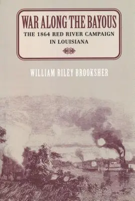 La guerra lungo le baie: La campagna del Red River del 1864 in Louisiana - War Along the Bayous: The 1864 Red River Campaign in Louisiana