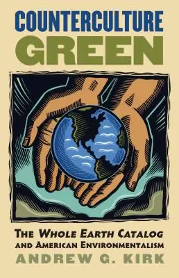 Controcultura verde: Il catalogo Whole Earth e l'ambientalismo americano - Counterculture Green: The Whole Earth Catalog and American Environmentalism