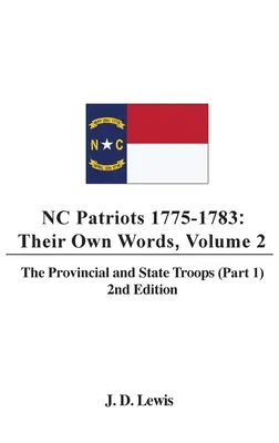 Patrioti dell'NC 1775-1783: Le loro parole, volume 2 Le truppe provinciali e statali (parte 1), 2a edizione - NC Patriots 1775-1783: Their Own Words, Volume 2 The Provincial and State Troops (Part 1), 2nd Edition