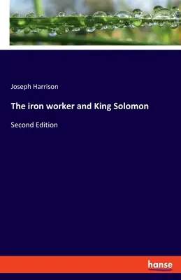 L'operaio di ferro e Re Salomone: Seconda edizione - The iron worker and King Solomon: Second Edition