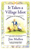 Ci vuole un villaggio idiota: Memorie di vita dopo la città - It Takes a Village Idiot: A Memoir of Life After the City