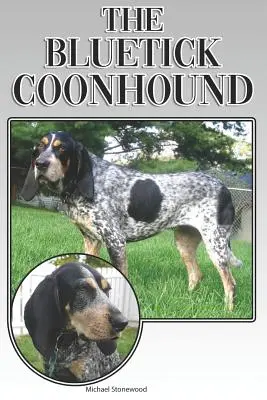 Il Bluetick Coonhound: Guida completa ed esaustiva per principianti a: Acquistare, possedere, salute, curare, addestrare, obbedienza, capire - The Bluetick Coonhound: A Complete and Comprehensive Beginners Guide To: Buying, Owning, Health, Grooming, Training, Obedience, Understanding