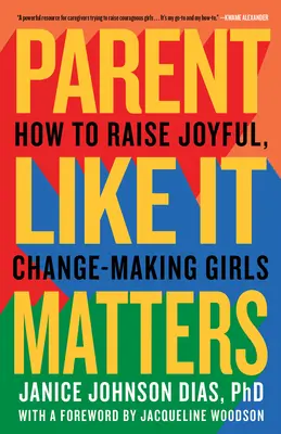 Genitori come se fosse importante: Come crescere ragazze gioiose e capaci di cambiare le cose - Parent Like It Matters: How to Raise Joyful, Change-Making Girls