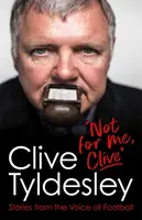 Non per me, Clive - Storie dalla voce del calcio - Not For Me, Clive - Stories From the Voice of Football