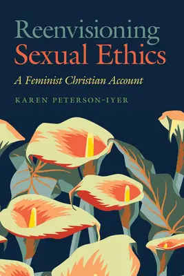 Rivedere l'etica sessuale: Un racconto cristiano femminista - Reenvisioning Sexual Ethics: A Feminist Christian Account