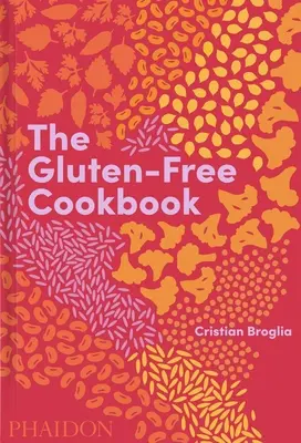Il libro di cucina senza glutine: 350 ricette deliziose e naturalmente prive di glutine provenienti da oltre 80 Paesi - The Gluten-Free Cookbook: 350 Delicious and Naturally Gluten-Free Recipes from More Than 80 Countries