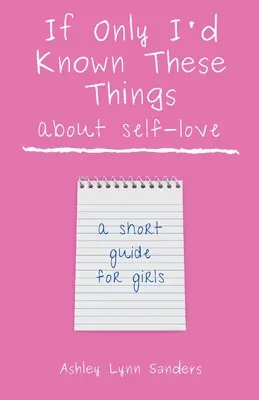 Se solo avessi saputo queste cose sull'amore di sé: una breve guida per le ragazze - If Only I'd Known These Things about Self-Love: a short guide for girls
