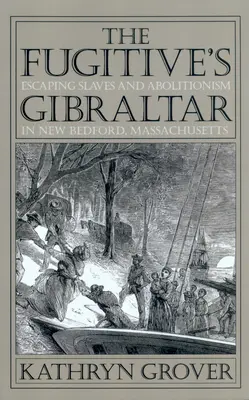 La Gibilterra del fuggitivo: La fuga degli schiavi e l'abolizionismo a New Bedford, Massachusetts - The Fugitive's Gibraltar: Escaping Slaves and Abolitionism in New Bedford, Massachusetts