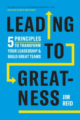 Condurre alla grandezza: 5 principi per trasformare la vostra leadership e costruire grandi squadre - Leading to Greatness: 5 Principles to Transform Your Leadership and Build Great Teams