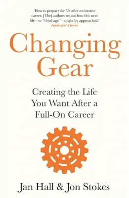 Cambiare marcia: Creare la vita che si desidera dopo una carriera a pieno ritmo - Changing Gear: Creating the Life You Want After a Full on Career