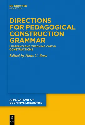Indicazioni per la grammatica delle costruzioni pedagogiche: imparare e insegnare (con) le costruzioni - Directions for Pedagogical Construction Grammar: Learning and Teaching (With) Constructions