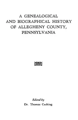 Storia genealogica e biografica della contea di Allegheny, Pennsylvania - A Genealogical & Biographical History of Allegheny County, Pennsylvania