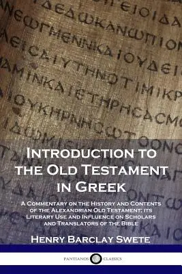 Introduzione all'Antico Testamento in greco: Un commento sulla storia e i contenuti dell'Antico Testamento alessandrino; il suo uso letterario e la sua influenza - Introduction to the Old Testament in Greek: A Commentary on the History and Contents of the Alexandrian Old Testament; its Literary Use and Influence