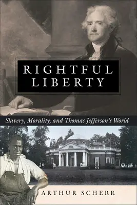 Libertà legittima: Schiavitù, moralità e il mondo di Thomas Jefferson - Rightful Liberty: Slavery, Morality, and Thomas Jefferson's World