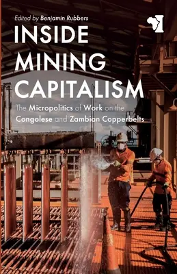 Dentro il capitalismo minerario: La micropolitica del lavoro sulle Copperbelts congolesi e zambiane - Inside Mining Capitalism: The Micropolitics of Work on the Congolese and Zambian Copperbelts