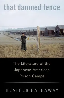 Quel maledetto recinto: La letteratura dei campi di prigionia nippo-americani - That Damned Fence: The Literature of the Japanese American Prison Camps