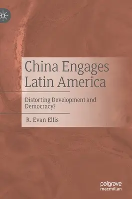 La Cina si impegna in America Latina: Distorsione dello sviluppo e della democrazia? - China Engages Latin America: Distorting Development and Democracy?