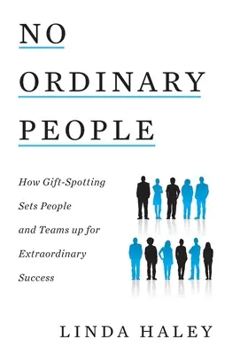No Ordinary People: Come l'individuazione dei doni predispone le persone e le squadre a un successo straordinario - No Ordinary People: How Gift-Spotting Sets People and Teams up for Extraordinary Success