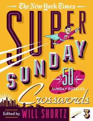 Il New York Times Super Sunday Crosswords Volume 3: 50 cruciverba della domenica - The New York Times Super Sunday Crosswords Volume 3: 50 Sunday Puzzles