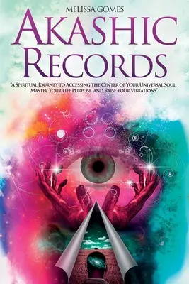 I Registri Akashici: Un viaggio spirituale per accedere al centro della vostra anima universale, padroneggiare lo scopo della vostra vita e innalzare la vostra vibrazione - Akashic Records: A Spiritual Journey to Accessing the Center of Your Universal Soul, Master Your Life Purpose, and Raise Your Vibration